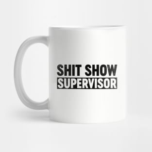 Shit Show Supervisor (Black) Funny Mug